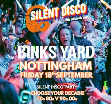Nottingham SILENT DISCO for Grown Ups 70s 80s V 90s 00 Binks Yard 2026
