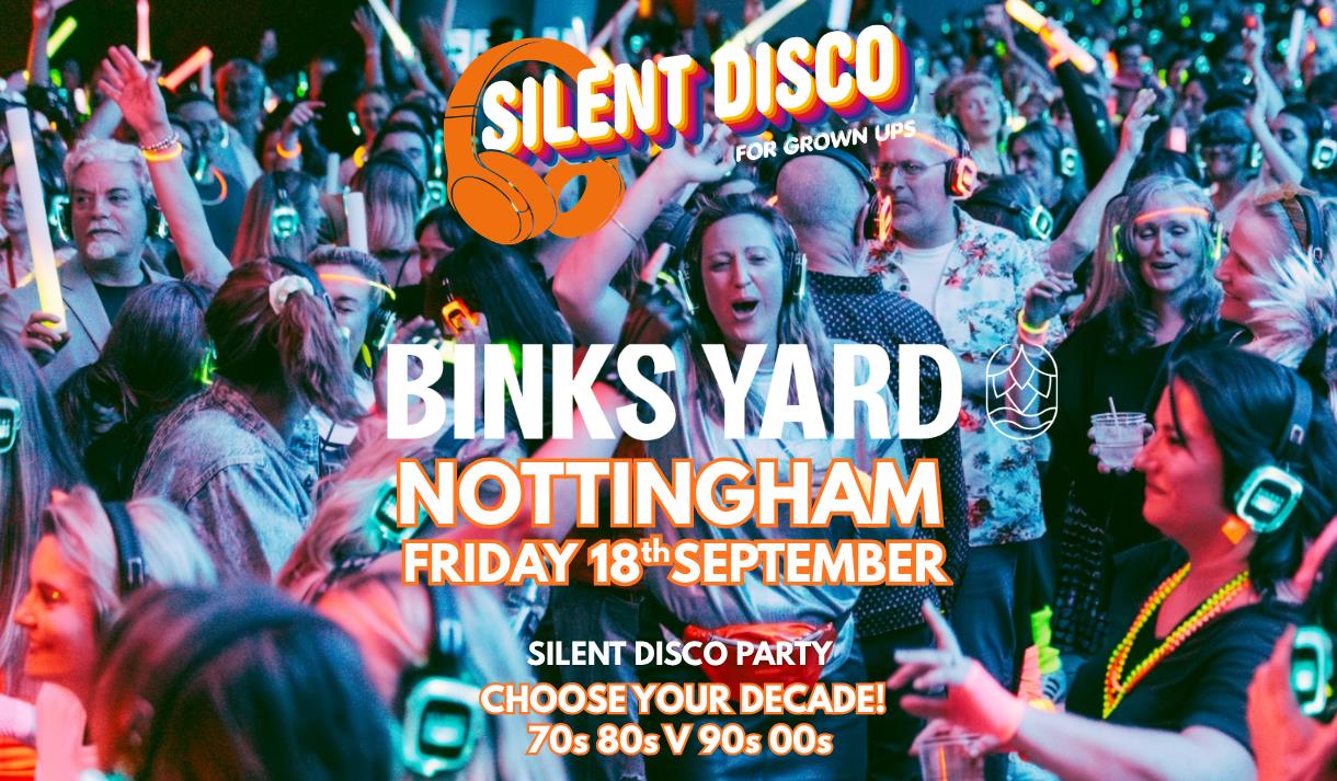 Nottingham SILENT DISCO for Grown Ups 70s 80s V 90s 00 Binks Yard 2026
